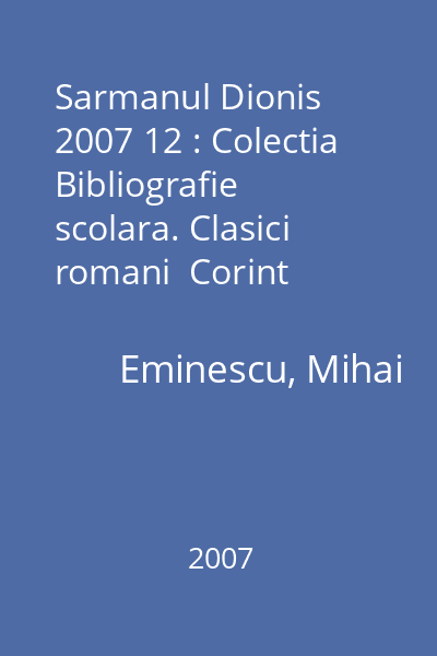 Sarmanul Dionis  2007 12 : Colectia Bibliografie scolara. Clasici romani  Corint