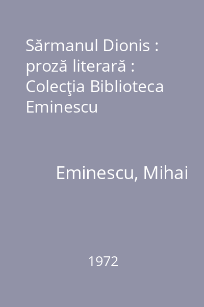 Sărmanul Dionis : proză literară : Colecţia Biblioteca Eminescu