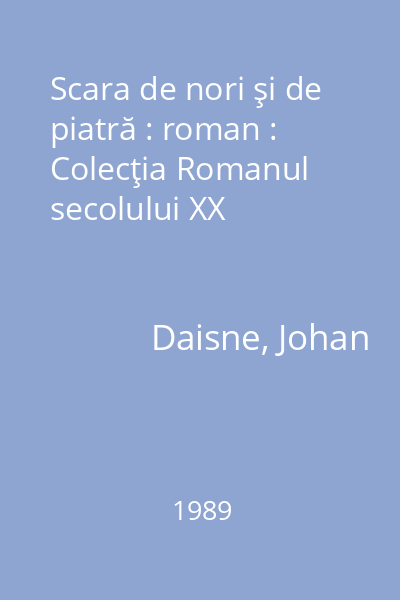 Scara de nori şi de piatră : roman : Colecţia Romanul secolului XX