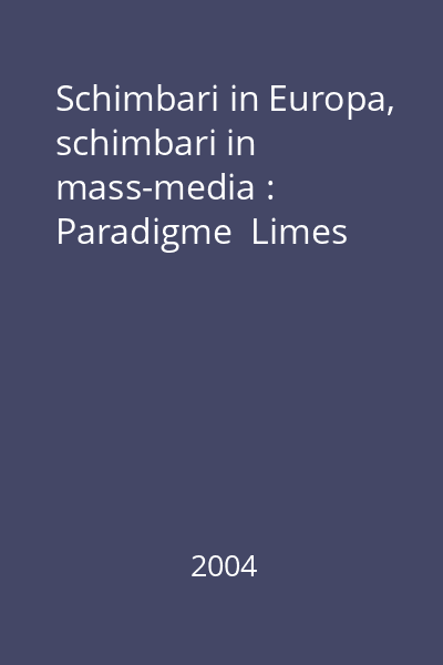 Schimbari in Europa, schimbari in mass-media : Paradigme  Limes