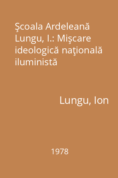 Şcoala Ardeleană Lungu, I.: Mişcare ideologică naţională iluministă