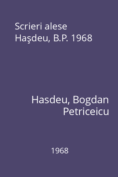 Scrieri alese Haşdeu, B.P. 1968
