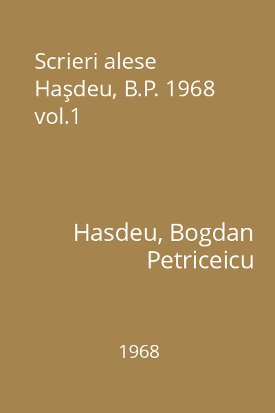 Scrieri alese Haşdeu, B.P. 1968 vol.1