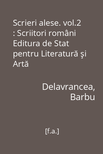 Scrieri alese. vol.2 : Scriitori români  Editura de Stat pentru Literatură şi Artă