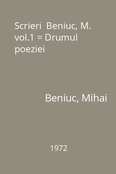 Scrieri  Beniuc, M. vol.1 = Drumul poeziei
