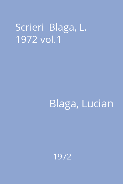 Scrieri  Blaga, L. 1972 vol.1