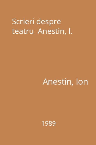 Scrieri despre teatru  Anestin, I.