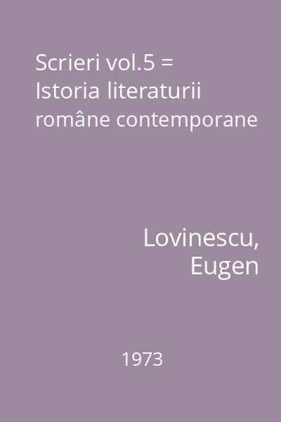 Scrieri vol.5 = Istoria literaturii române contemporane