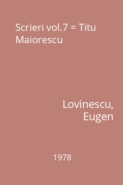 Scrieri vol.7 = Titu Maiorescu