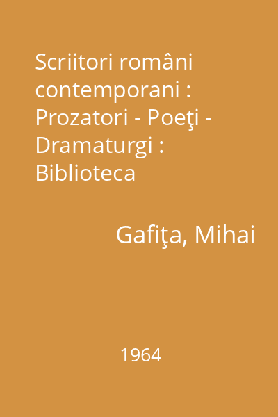 Scriitori români contemporani : Prozatori - Poeţi - Dramaturgi : Biblioteca activistului cultural