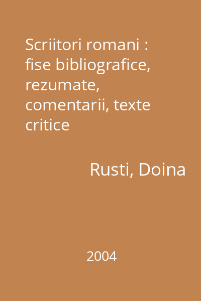 Scriitori romani : fise bibliografice, rezumate, comentarii, texte critice