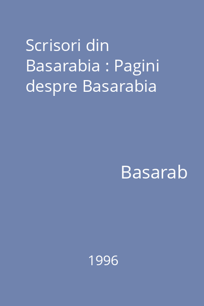 Scrisori din Basarabia : Pagini despre Basarabia