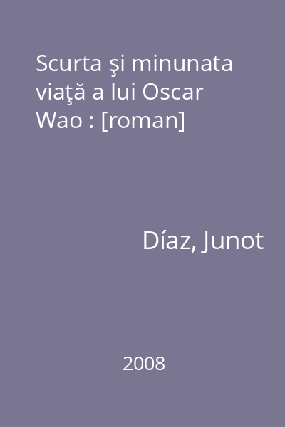 Scurta şi minunata viaţă a lui Oscar Wao : [roman]