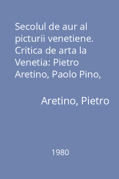 Secolul de aur al picturii venetiene. Critica de arta la Venetia: Pietro Aretino, Paolo Pino, Lodovico Dolce