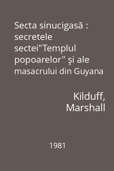 Secta sinucigasă : secretele sectei"Templul popoarelor" şi ale masacrului din Guyana
