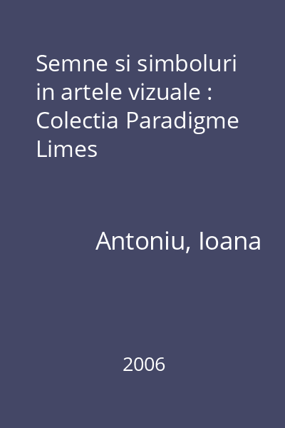 Semne si simboluri in artele vizuale : Colectia Paradigme  Limes