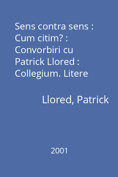 Sens contra sens : Cum citim? : Convorbiri cu Patrick Llored : Collegium. Litere