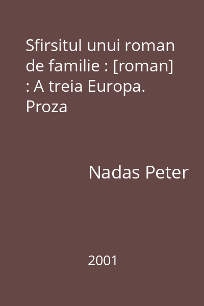 Sfirsitul unui roman de familie : [roman] : A treia Europa. Proza