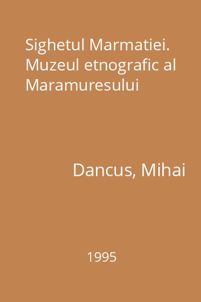 Sighetul Marmatiei. Muzeul etnografic al Maramuresului