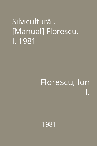 Silvicultură . [Manual] Florescu, I. 1981