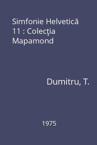 Simfonie Helvetică 11 : Colecţia Mapamond