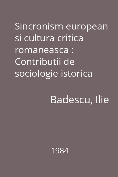 Sincronism european si cultura critica romaneasca : Contributii de sociologie istorica privind cultura moderna romaneasca