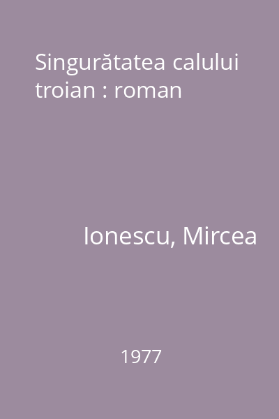 Singurătatea calului troian : roman