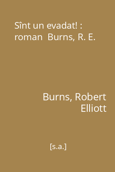 Sînt un evadat! : roman  Burns, R. E.