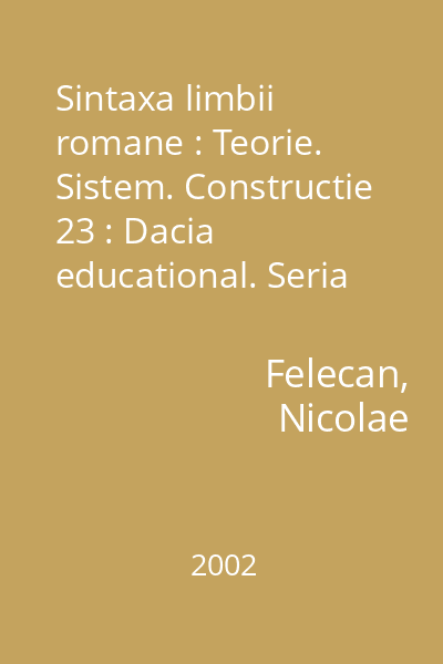 Sintaxa limbii romane : Teorie. Sistem. Constructie 23 : Dacia educational. Seria Didactica