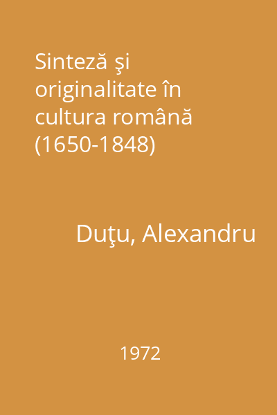 Sinteză şi originalitate în cultura română (1650-1848)