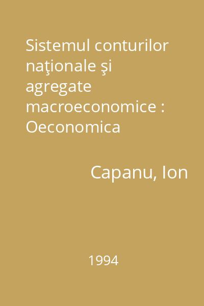 Sistemul conturilor naţionale şi agregate macroeconomice : Oeconomica