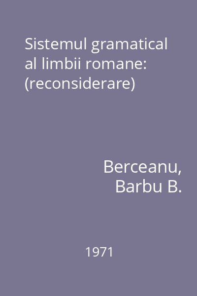 Sistemul gramatical al limbii romane: (reconsiderare)