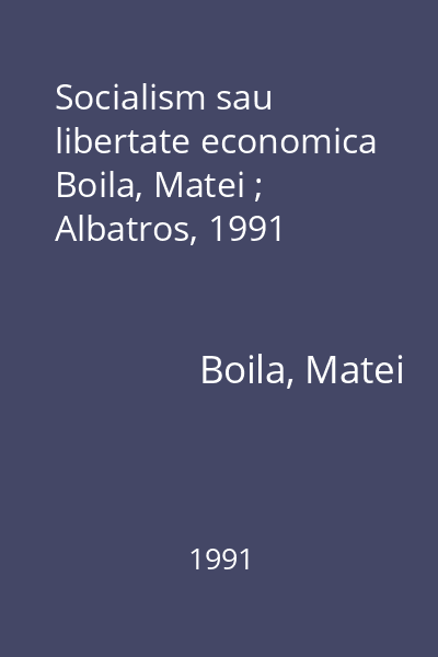 Socialism sau libertate economica Boila, Matei ; Albatros, 1991
