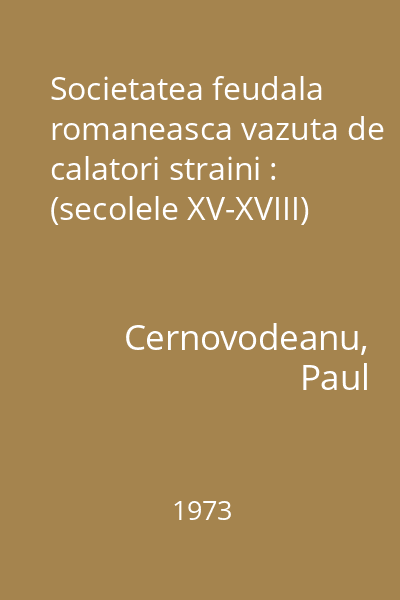 Societatea feudala romaneasca vazuta de calatori straini : (secolele XV-XVIII)
