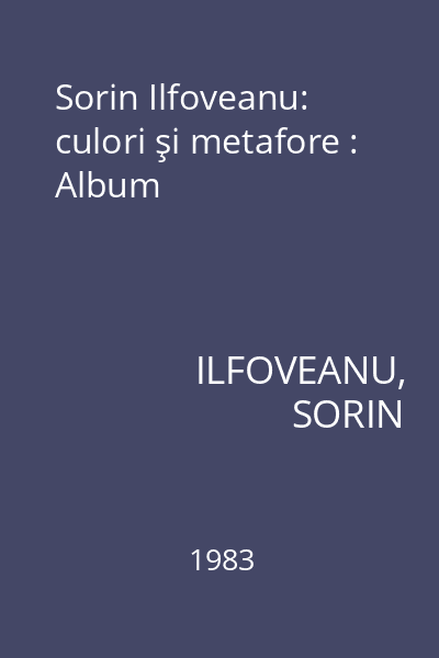 Sorin Ilfoveanu: culori şi metafore : Album