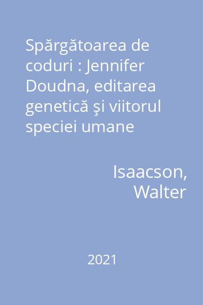 Spărgătoarea de coduri : Jennifer Doudna, editarea genetică şi viitorul speciei umane