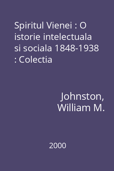 Spiritul Vienei : O istorie intelectuala si sociala 1848-1938 : Colectia