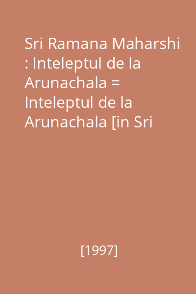 Sri Ramana Maharshi : Inteleptul de la Arunachala = Inteleptul de la Arunachala [in Sri Ramana Maharshi] 6 : Maestri spirituali  Herald