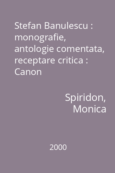 Stefan Banulescu : monografie, antologie comentata, receptare critica : Canon