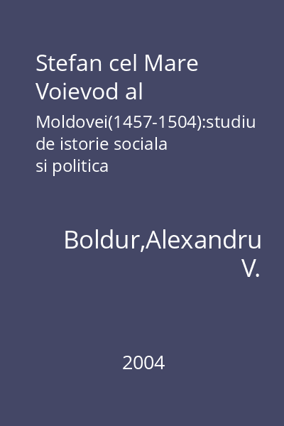 Stefan cel Mare Voievod al Moldovei(1457-1504):studiu de istorie sociala si politica