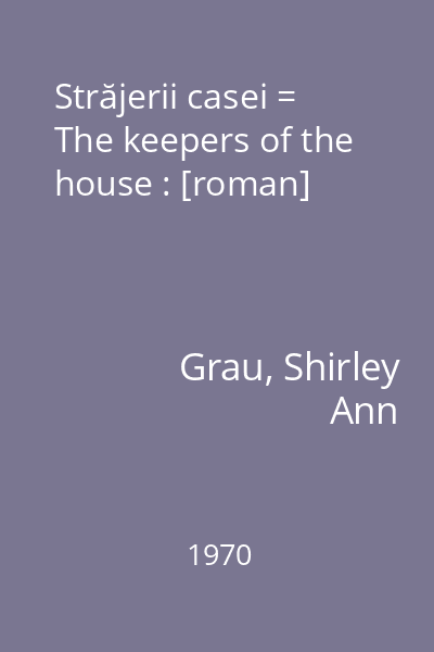 Străjerii casei = The keepers of the house : [roman]