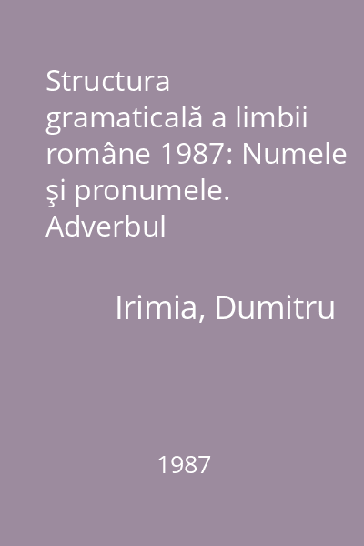 Structura gramaticală a limbii române 1987: Numele şi pronumele. Adverbul