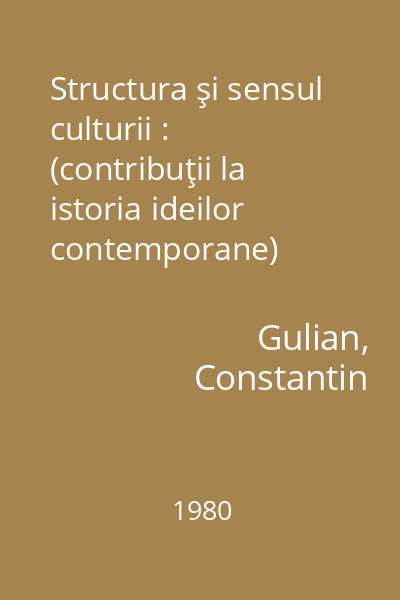 Structura şi sensul culturii : (contribuţii la istoria ideilor contemporane)