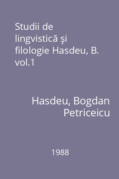 Studii de lingvistică şi filologie Hasdeu, B. vol.1
