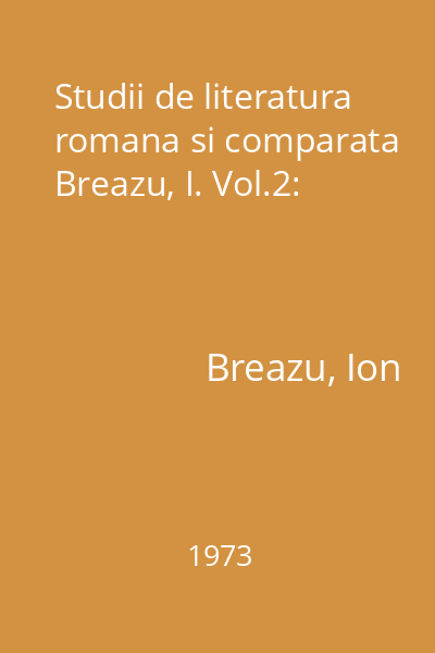 Studii de literatura romana si comparata  Breazu, I. Vol.2: