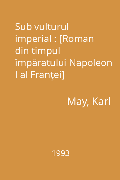 Sub vulturul imperial : [Roman din timpul împăratului Napoleon I al Franţei]