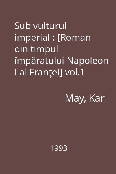 Sub vulturul imperial : [Roman din timpul împăratului Napoleon I al Franţei] vol.1