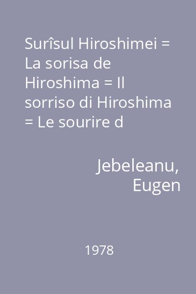 Surîsul Hiroshimei = La sorisa de Hiroshima = Il sorriso di Hiroshima = Le sourire d 'Hiroshima = The smile of Hiroshima = Das Lächeln Hiroshimas