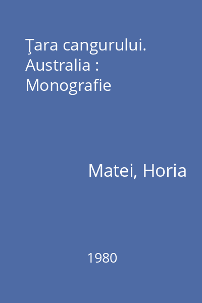 Ţara cangurului. Australia : Monografie
