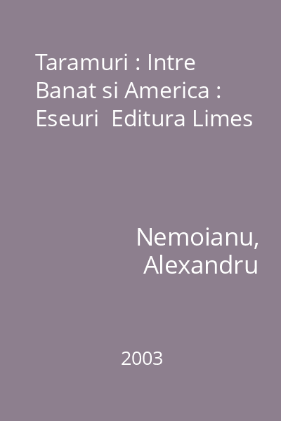 Taramuri : Intre Banat si America : Eseuri  Editura Limes